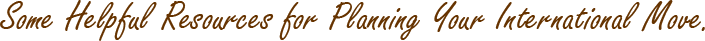 Some Helpful Resources for Planning Your International Move.